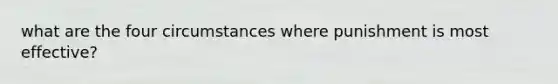 what are the four circumstances where punishment is most effective?