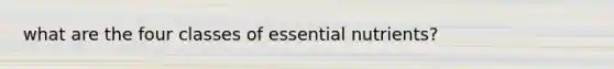 what are the four classes of essential nutrients?