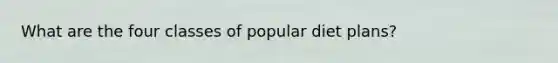 What are the four classes of popular diet plans?