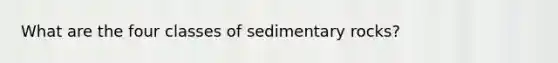 What are the four classes of sedimentary rocks?