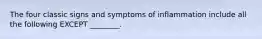 The four classic signs and symptoms of inflammation include all the following EXCEPT ________.