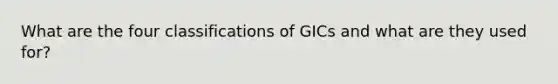 What are the four classifications of GICs and what are they used for?