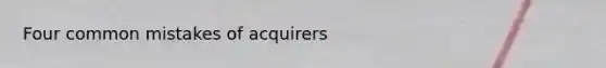 Four common mistakes of acquirers