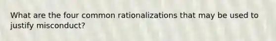 What are the four common rationalizations that may be used to justify misconduct?