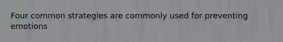 Four common strategies are commonly used for preventing emotions