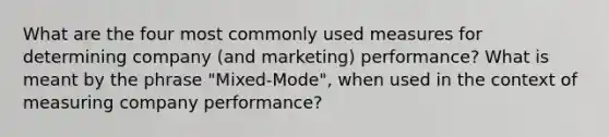 What are the four most commonly used measures for determining company (and marketing) performance? What is meant by the phrase "Mixed-Mode", when used in the context of measuring company performance?