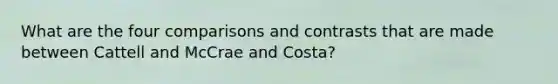 What are the four comparisons and contrasts that are made between Cattell and McCrae and Costa?