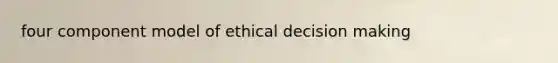 four component model of ethical decision making