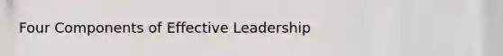 Four Components of Effective Leadership