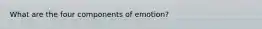 What are the four components of emotion?