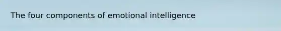 The four components of emotional intelligence