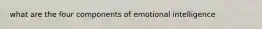 what are the four components of emotional intelligence