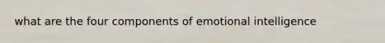 what are the four components of emotional intelligence