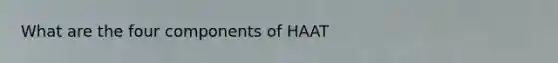 What are the four components of HAAT