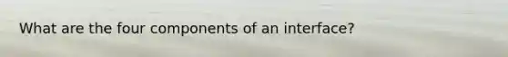 What are the four components of an interface?