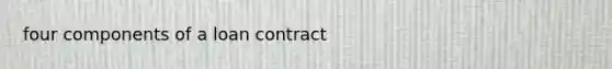 four components of a loan contract