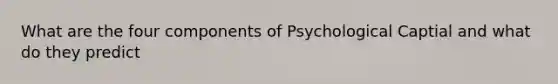 What are the four components of Psychological Captial and what do they predict