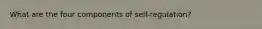 What are the four components of self-regulation?