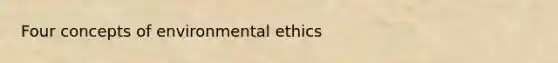 Four concepts of environmental ethics