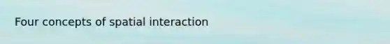 Four concepts of spatial interaction