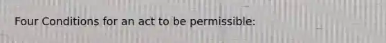 Four Conditions for an act to be permissible: