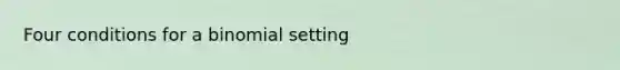 Four conditions for a binomial setting