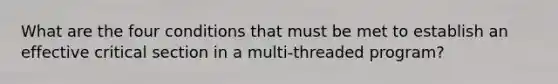 What are the four conditions that must be met to establish an effective critical section in a multi-threaded program?