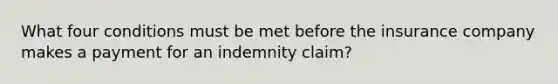 What four conditions must be met before the insurance company makes a payment for an indemnity claim?