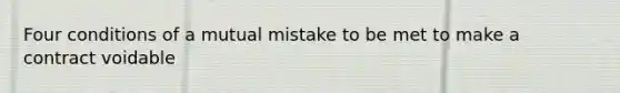 Four conditions of a mutual mistake to be met to make a contract voidable