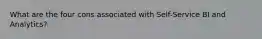 What are the four cons associated with Self-Service BI and Analytics?