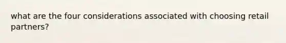 what are the four considerations associated with choosing retail partners?