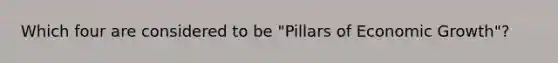 Which four are considered to be "Pillars of Economic Growth"?