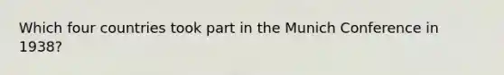 Which four countries took part in the Munich Conference in 1938?