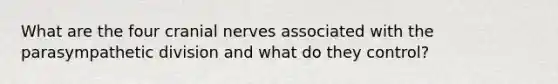 What are the four cranial nerves associated with the parasympathetic division and what do they control?