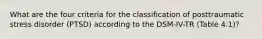 What are the four criteria for the classification of posttraumatic stress disorder (PTSD) according to the DSM-IV-TR (Table 4.1)?