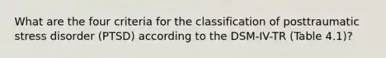 What are the four criteria for the classification of posttraumatic stress disorder (PTSD) according to the DSM-IV-TR (Table 4.1)?