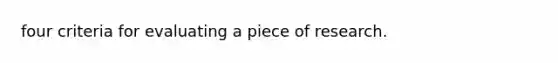 four criteria for evaluating a piece of research.