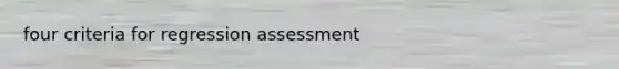 four criteria for regression assessment