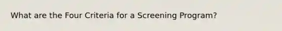 What are the Four Criteria for a Screening Program?
