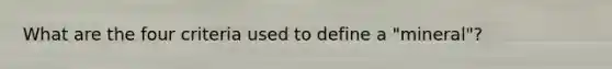 What are the four criteria used to define a "mineral"?