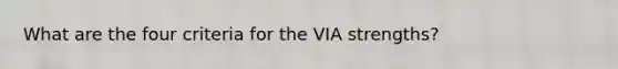 What are the four criteria for the VIA strengths?