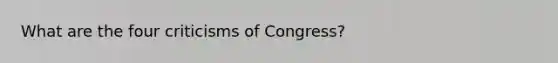 What are the four criticisms of Congress?