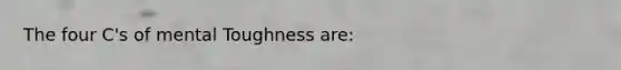 The four C's of mental Toughness are: