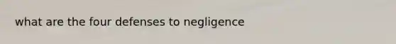 what are the four defenses to negligence