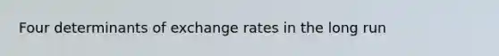 Four determinants of exchange rates in the long run