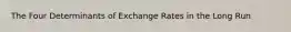 The Four Determinants of Exchange Rates in the Long Run