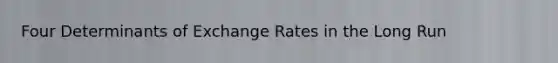 Four Determinants of Exchange Rates in the Long Run