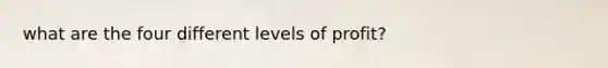 what are the four different levels of profit?