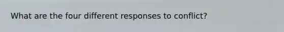 What are the four different responses to conflict?