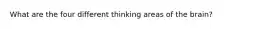 What are the four different thinking areas of the brain?